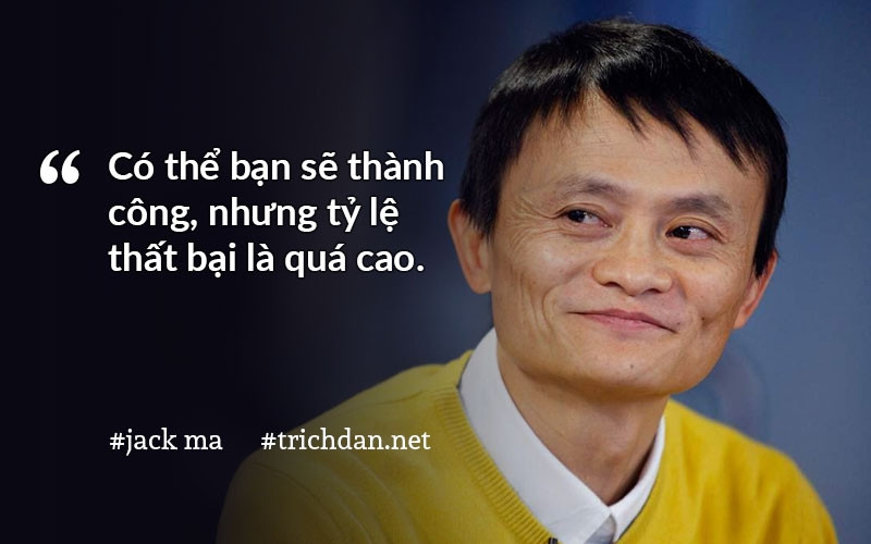 Đối với Jack Ma thất bại chính là bài học quý báu cho sự thành công.