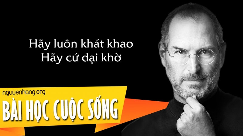 Hãy sống khát khao, hãy sống dại khờ - Steve Jobs