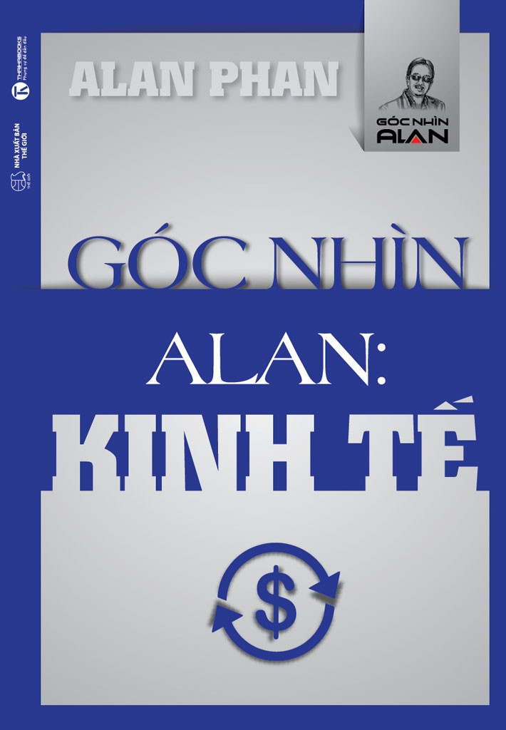 Góc nhìn Alan: Kinh tế sẽ cho bạn những cái nhìn mới.