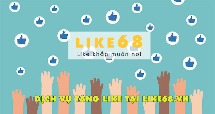 Dịch vụ tăng like facebook của like68.vn