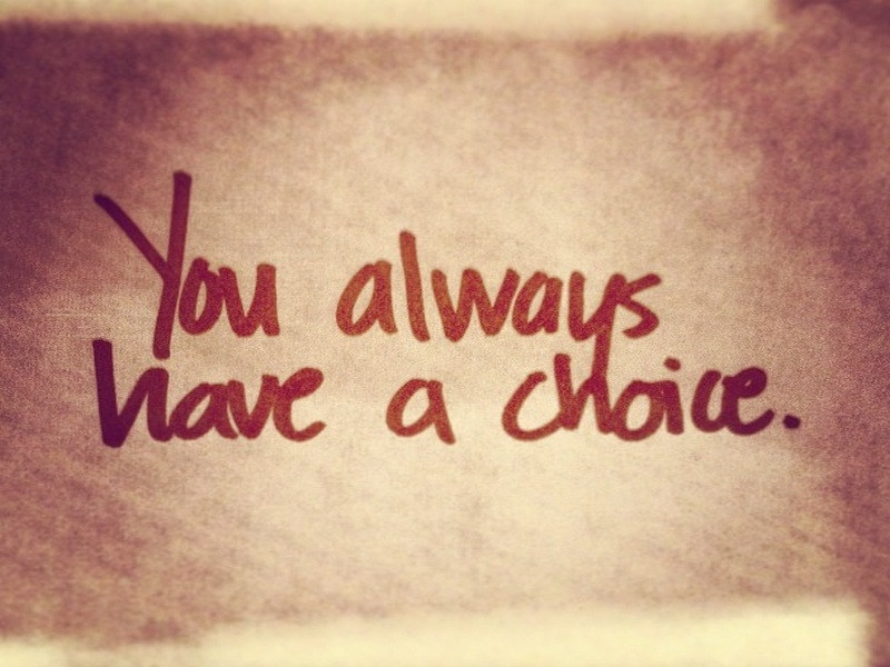Bạn luôn có lựa chọn, hãy chọn cho đúng để tạo ra cuộc sống của chính mình!
