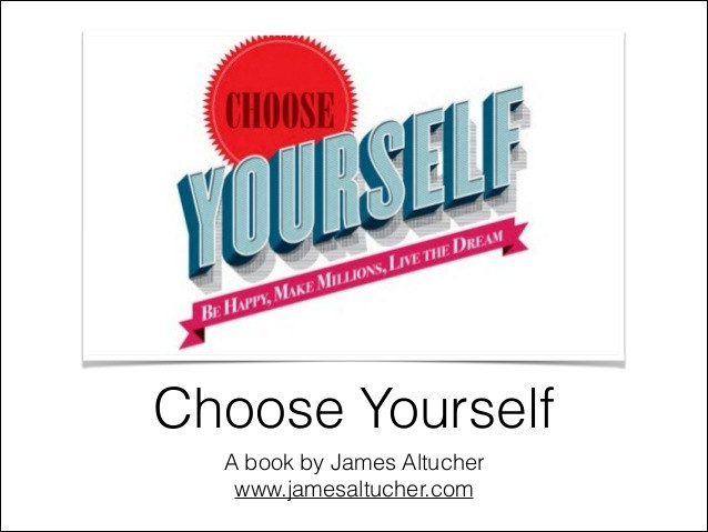Choose yourself (Tạm dịch: Chọn chính mình)