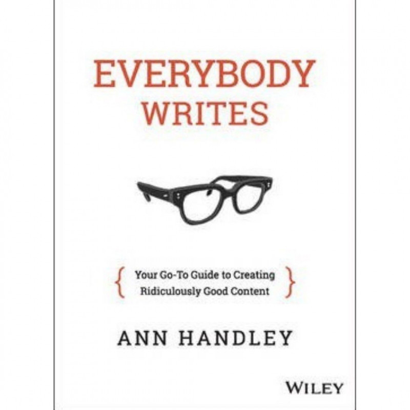 Everybody Writes: Your go-to guide to creating ridiculously good content