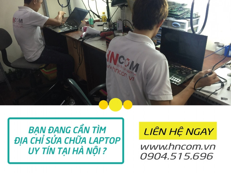 HNCOM - địa chỉ sửa chữa laptop uy tín ở Hà Nội bạn nên lựa chọn