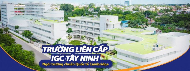 Ngôi trường chuẩn quốc tế Cambridge đầu tiên và duy nhất tại Tây Ninh