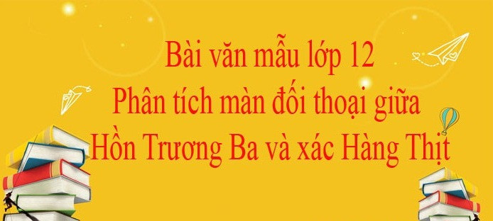 Bài phân tích cuộc đối thoại giữa hồn Trương Ba và xác hàng thịt số 1