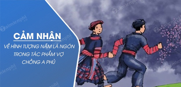 Bài văn cảm nhận về hình tượng nắm lá ngón số 1