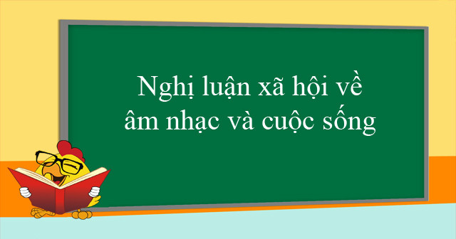 Bài văn nghị luận về âm nhạc và cuộc sống số 4