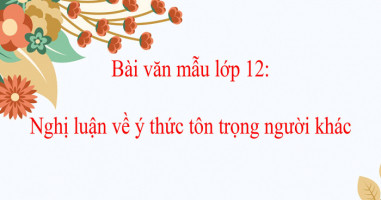 bai-van-nghi-luan-ve-y-thuc-ton-trong-nguoi-khac-lop-12-hay-nhat