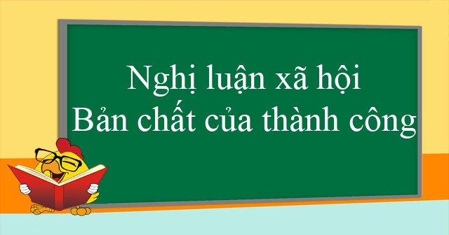 Bài văn nghị luận xã hội về bản chất của thành công số 4