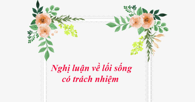 Bài văn nghị luận về lối sống trách nhiệm số 13