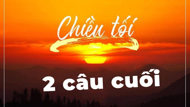 Dàn ý tham khảo số 5: Phân tích hai câu thơ cuối bài thơ 